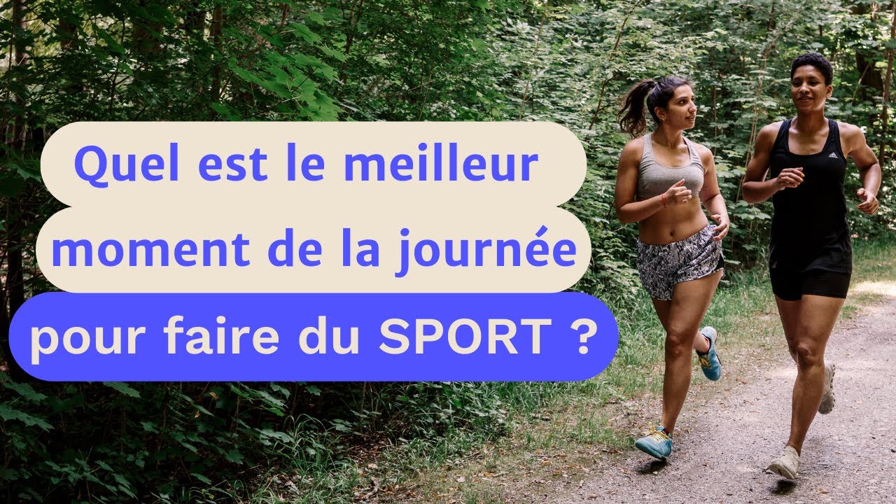 SPORT Quel est le meilleur moment pour faire du sport ? Matin ou soir